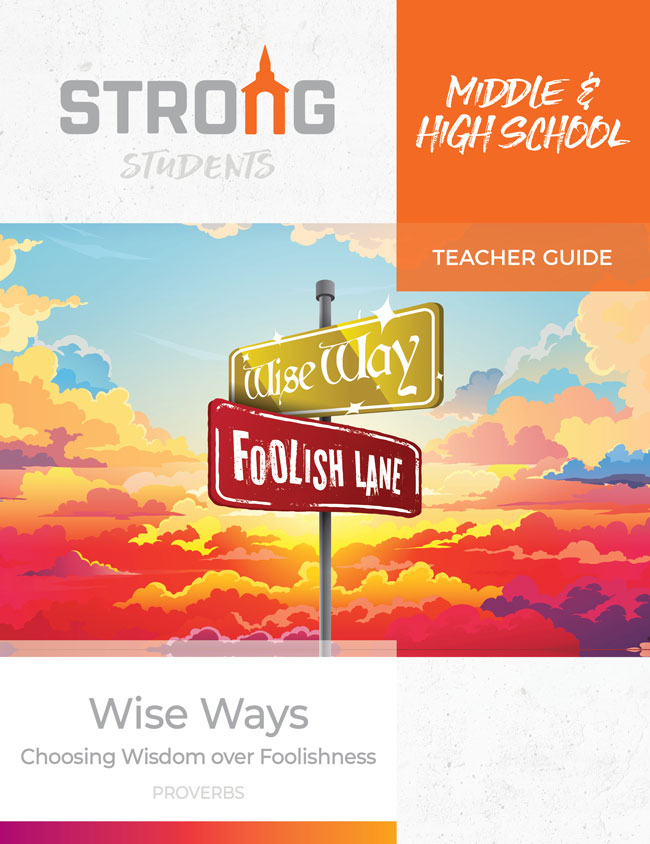 Wise Ways: Choosing Wisdom over Foolishness <br>Middle & High School Teacher's Guide – NKJV/ESV