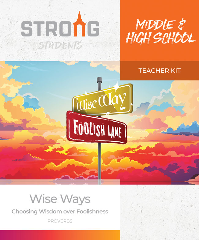 Wise Ways: Choosing Wisdom over Foolishness <br>Middle & High School Teacher Kit <br>Fall 2025 – NKJV